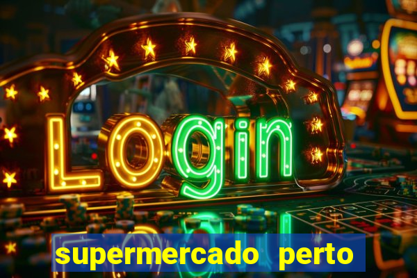 supermercado perto de mim